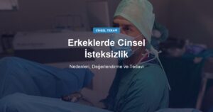 Erkeklerde Cinsel İsteksizlik: Nedenleri ve Tedavisi