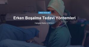 Erken Boşalma Tedavi Yöntemleri: Hangisi Kalıcı Çözüm?