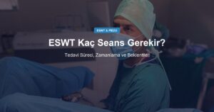 ESWT Kaç Seans Gerekir? Tedavi Süreci ve Beklentiler