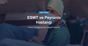 ESWT ve Peyronie Hastalığı: Penis Eğriliğinde Şok Dalga Tedavisi