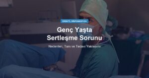 Genç Yaşta Sertleşme Sorunu: Nedenleri ve Tedavisi