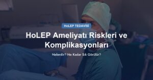 HoLEP Ameliyatı Riskleri ve Komplikasyonları Nelerdir?