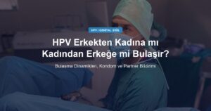 HPV Erkekten Kadına mı Kadından Erkeğe mi Bulaşır?