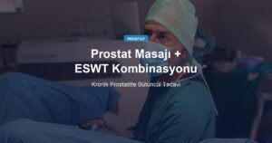 Prostat Masajı + ESWT Kombinasyonu: Kronik Prostatitte Bütüncül Tedavi