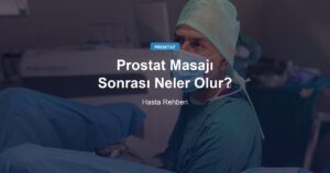 Prostat Masajı Sonrası Neler Olur? Hasta Rehberi