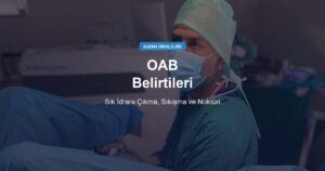 OAB Belirtileri: Sık İdrara Çıkma, Ani Sıkışma ve Gece Noktürisi