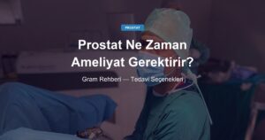 Prostat Büyümesi Ne Zaman Ameliyat Gerektirir? (Gram Rehberi)