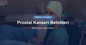 Prostat Kanseri Belirtileri: Erken Teşhis Hayat Kurtarır