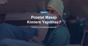Prostat Masajı Kimlere Yapılmaz? Riskler ve Kontrendikasyonlar