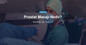 Prostat Masajı Nedir? Gerçekten İşe Yarar mı?