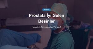 Prostata İyi Gelen Besinler: Hangileri Gerçekten İşe Yarıyor?