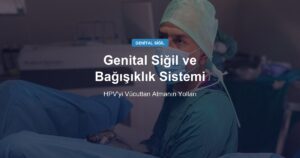 Genital Siğil ve Bağışıklık Sistemi: HPV’yi Vücuttan Atmanın Yolları
