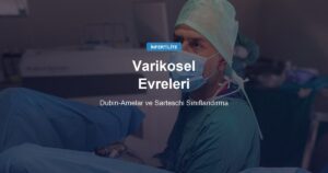 Varikosel Evreleri (Dubin-Amelar ve Sarteschi): Hangi Evrede Tedavi?