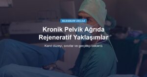 Kronik Prostatit ve Pelvik Ağrı Sendromunda Rejeneratif Yaklaşımlar: Ne Biliyoruz?
