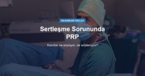 Sertleşme Sorununda PRP: Kanıtlar Ne Söylüyor, Ne Söylemiyor?