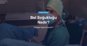 Bel Soğukluğu Nedir, Erkekte Nasıl Anlaşılır?