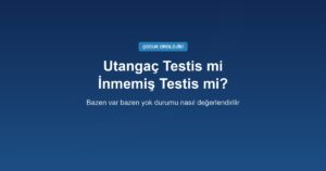 Utangaç (Retraktil) Testis mi, İnmemiş Testis mi? Bazen Var Bazen Yok Durumunun Anlamı