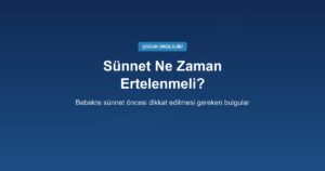 Sünnetin Ertelenmesi Gereken Durumlar: Hangi Bebek Şimdi Sünnet Edilmemeli?